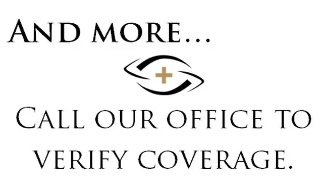 And More... Call Our Office To Verify Coverage